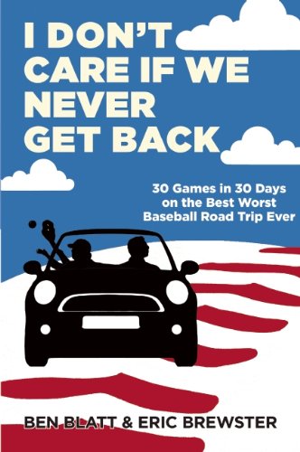 Beispielbild fr I Don't Care if We Never Get Back: 30 Games in 30 Days on the Best Worst Baseball Road Trip Ever zum Verkauf von Wonder Book