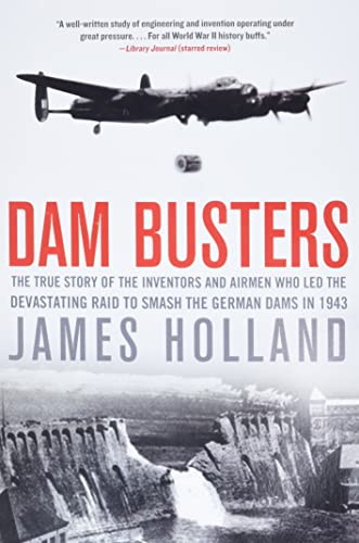 Beispielbild fr Dam Busters: The True Story of the Inventors and Airmen Who Led the Devastating Raid to Smash the German Dams in 1943 zum Verkauf von SecondSale