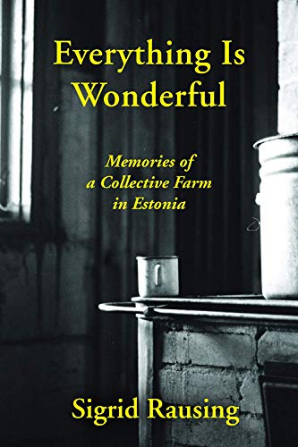 Imagen de archivo de Everything is Wonderful: Memories of a Collective Farm in Estonia a la venta por Chiron Media
