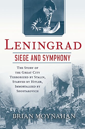 Stock image for Leningrad: Siege and Symphony: The Story of the Great City Terrorized by Stalin, Starved by Hitler, Immortalized by Shostakovich for sale by Goodwill