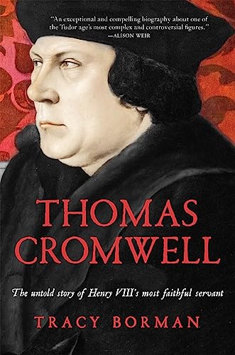 Thomas Cromwell: The Untold Story of Henry VIII's Most Faithful Servant