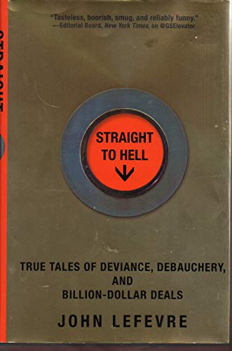Beispielbild fr Straight to Hell : True Tales of Deviance, Debauchery, and Billion-Dollar Deals zum Verkauf von Better World Books