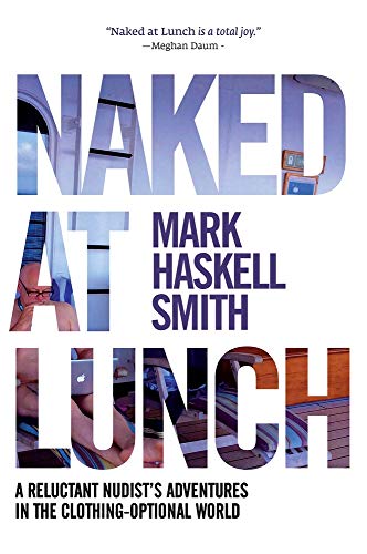 Imagen de archivo de Naked at Lunch: A Reluctant Nudist's Adventures in the Clothing-Optional World a la venta por ThriftBooks-Atlanta