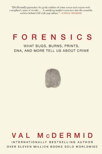 Imagen de archivo de Forensics: What Bugs, Burns, Prints, DNA and More Tell Us About Crime a la venta por Goodwill Books