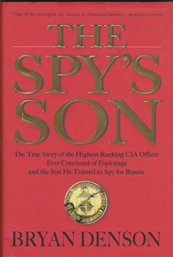 9780802125194: Spy's Son: The True Story of the Highest-Ranking CIA Officer Ever Convicted of Espionage and the Son He Trained to Spy for Russia