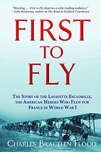 9780802125200: First to Fly: The Story of the Lafayette Escadrille, the American Heroes Who Flew for France in World War I