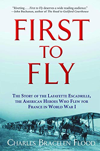 Imagen de archivo de First to Fly: The Story of the Lafayette Escadrille, the American Heroes Who Flew For France in World War I a la venta por Red's Corner LLC