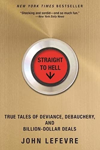 Stock image for Straight to Hell: True Tales of Deviance, Debauchery, and Billion-Dollar Deals for sale by More Than Words