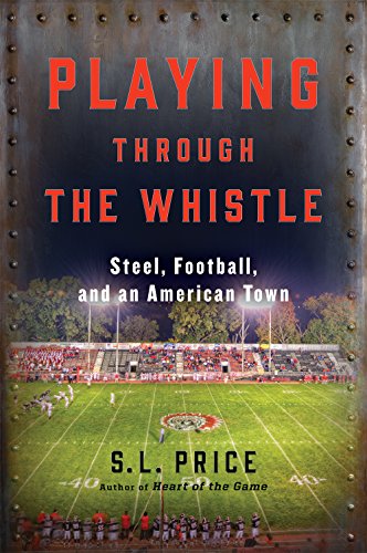 Stock image for Playing Through the Whistle: Steel, Football, and an American Town for sale by SecondSale