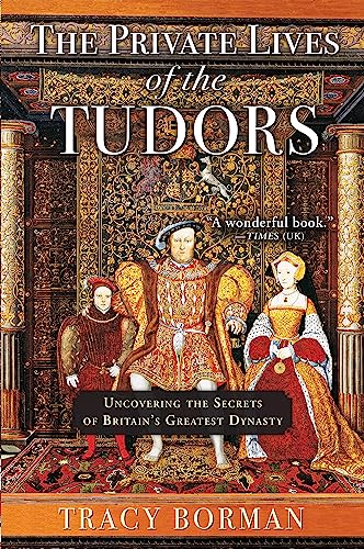 9780802125996: The Private Lives of the Tudors: Uncovering the Secrets of Britain's Greatest Dynasty