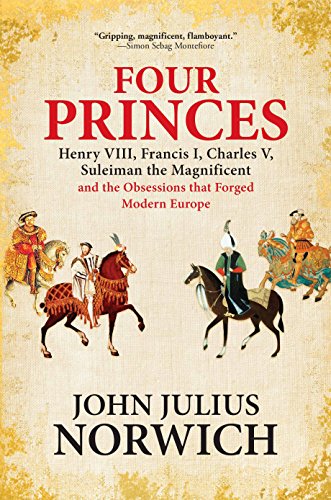 Imagen de archivo de Four Princes: Henry VIII, Francis I, Charles V, Suleiman the Magnificent and the Obsessions That Forged Modern Europe a la venta por ThriftBooks-Phoenix