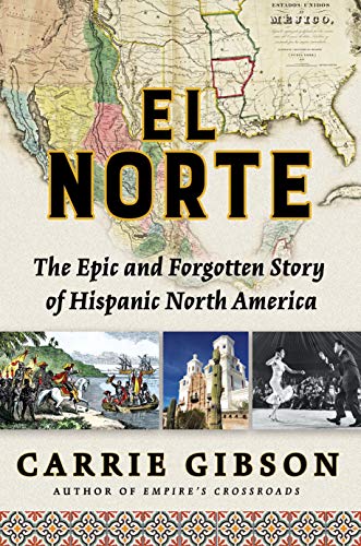 Stock image for El Norte : The Epic and Forgotten Story of Hispanic North America for sale by Better World Books
