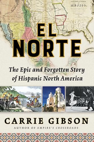 Stock image for El Norte: The Epic and Forgotten Story of Hispanic North America for sale by SecondSale