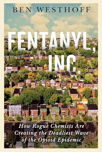 Imagen de archivo de Fentanyl, Inc.: How Rogue Chemists Are Creating the Deadliest Wave of the Opioid Epidemic a la venta por ThriftBooks-Reno