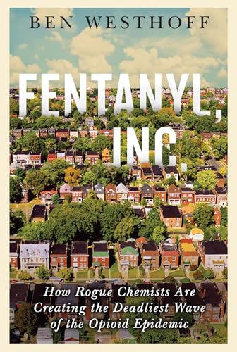 Stock image for Fentanyl, Inc.: How Rogue Chemists Are Creating the Deadliest Wave of the Opioid Epidemic for sale by ThriftBooks-Dallas