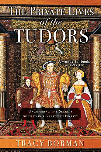 Beispielbild fr The Private Lives of the Tudors: Uncovering the Secrets of Britain's Greatest Dynasty zum Verkauf von St Vincent de Paul of Lane County