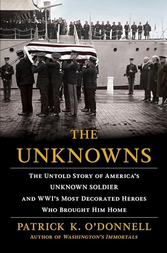 Imagen de archivo de The Unknowns: The Untold Story of America's Unknown Soldier and WWI's Most Decorated Heroes Who Brought Him Home a la venta por SecondSale
