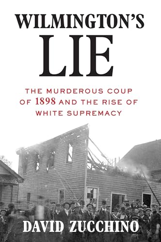 Stock image for Wilmingtons Lie (WINNER OF THE 2021 PULITZER PRIZE): The Murderous Coup of 1898 and the Rise of White Supremacy for sale by Zoom Books Company