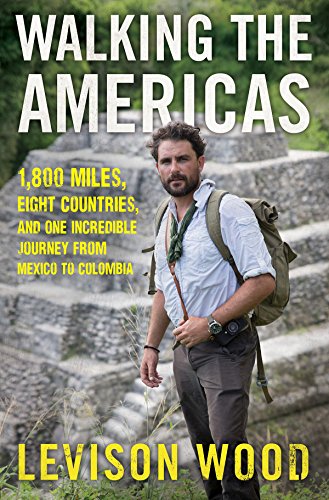 Beispielbild fr Walking the Americas: 1,800 Miles, Eight Countries, and One Incredible Journey from Mexico to Colombia zum Verkauf von Wonder Book