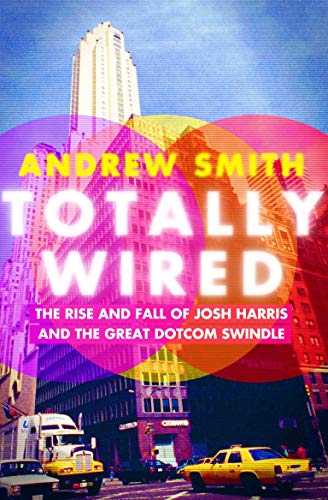 Beispielbild fr Totally Wired : The Rise and Fall of Josh Harris and the Great Dotcom Swindle zum Verkauf von Better World Books