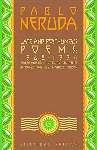 Stock image for Late and Posthumous Poems, 1968-1974: Bilingual Edition (Neruda, Pablo) for sale by SecondSale