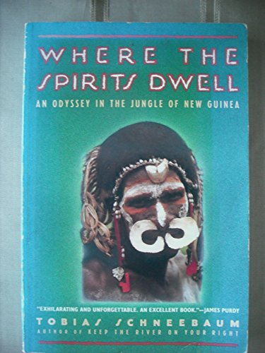Where the Spirits Dwell: An Odyssey in the Jungle of New Guinea (9780802131669) by Schneebaum, Tobias