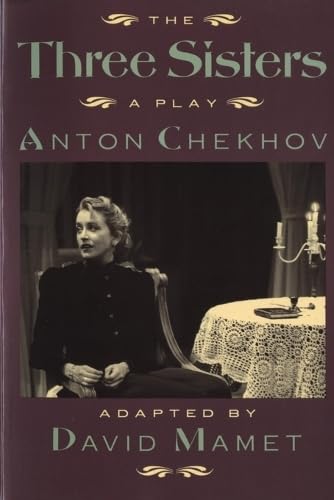 THE THREE SISTERS - A PLAY BY ANTON CHEKHOV ADAPTED BY DAVID MAMET FROM A LITERAL TRANSLATION BY ...