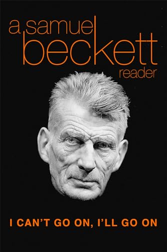 Stock image for I Can't Go On, I'll Go On: A Samuel Beckett Reader for sale by KuleliBooks