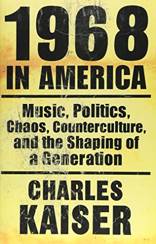 Imagen de archivo de 1968 in America: Music, Politics, Chaos, Counterculture, and the Shaping of a Generation a la venta por Wonder Book