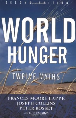 World Hunger: Twelve Myths (9780802135919) by Lappe, Frances Moore; Collins, Joseph; Rosset, Peter; Esparza, Luis