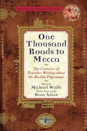 Stock image for One Thousand Roads to Mecca : Ten Centuries of Travelers Writing about the Muslim Pilgrimage for sale by Better World Books