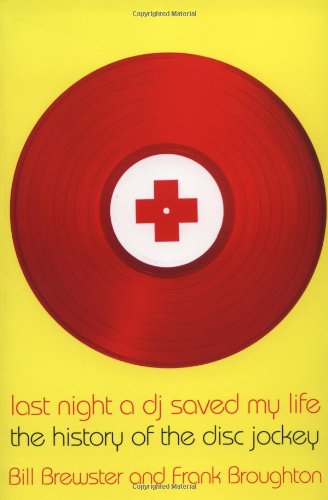Last Night a DJ Saved My Life: The History of the Disc Jockey - Bill Brewster, Frank Broughton