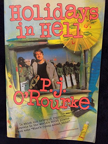 Imagen de archivo de Holidays in Hell: In Which Our Intrepid Reporter Travels to the World's Worst Places and Asks, "What's Funny About This" (O'Rourke, P. J.) a la venta por SecondSale