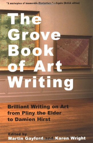 Imagen de archivo de The Grove Book of Art Writing: Brilliant Words on Art from Pliny the Elder to Damien Hirst a la venta por Open Books