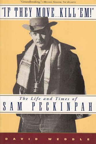 Stock image for If They Move. Kill 'Em! : The Life and Times of Sam Peckinpah for sale by Better World Books