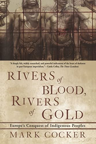 Stock image for Rivers of Blood, Rivers of Gold : Europe's Conquest of Indigenous Peoples for sale by Better World Books
