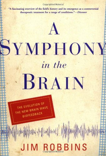 Beispielbild fr A Symphony in the Brain: The Evolution of the New Brain Wave Biofeedback zum Verkauf von Wonder Book