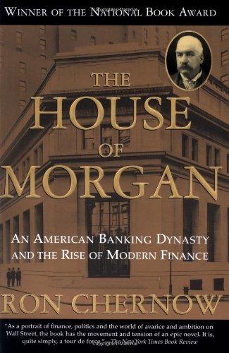 Imagen de archivo de The House of Morgan: An American Banking Dynasty and the Rise of Modern Finance a la venta por Green Street Books