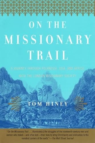 Beispielbild fr On the Missionary Trail : A Journey Through Polynesia, Asia, and Africa with the London Missionary Society zum Verkauf von Better World Books