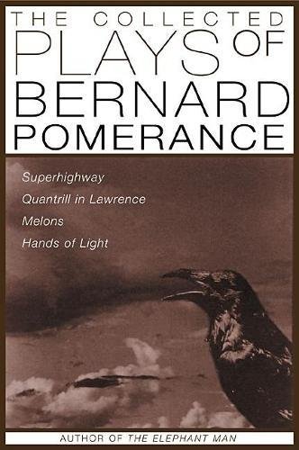 Imagen de archivo de The Collected Plays of Bernard Pomerance: Superhighway, Quantrill in Lawrence, Melons, Hands of Light a la venta por Arundel Books