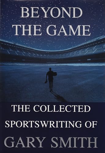 Beispielbild fr Beyond the Game: The Collected Sportswriting of Gary Smith zum Verkauf von Wonder Book