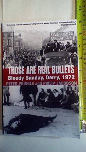 Those Are Real Bullets: Bloody Sunday, Derry, 1972 (9780802138798) by Pringle, Peter; Jacobson, Philip