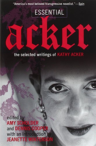 Beispielbild fr Essential Acker : The Selected Writings of Kathy Acker zum Verkauf von Better World Books