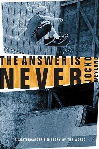 Stock image for The Answer Is Never : A Skateboarder's History of the World for sale by Better World Books: West