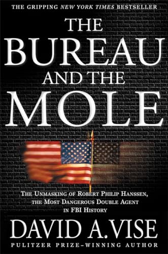 9780802139511: The Bureau and the Mole: The Unmasking of Robert Philip Hanssen, the Most Dangerous Double Agent in FBI History