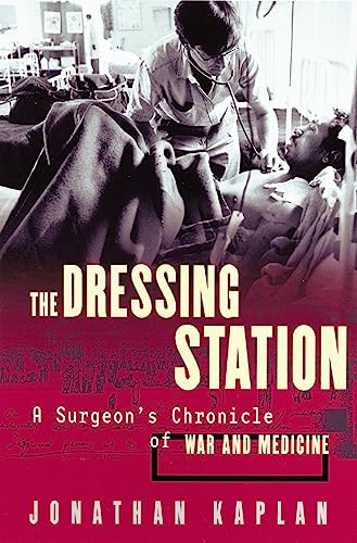 Stock image for Dressing Station : A Surgeon's Chronicle of War and Medicine for sale by Better World Books