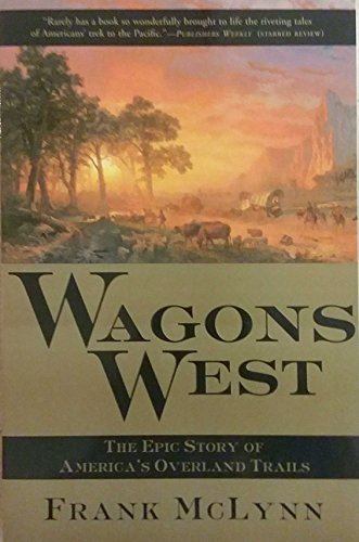 Beispielbild fr Wagons West: The Epic Story of Americas Overland Trails zum Verkauf von Off The Shelf