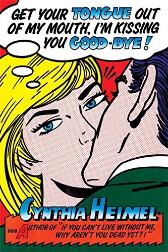 Stock image for Get Your Tongue Out of My Mouth, Im Kissing You Goodbye! for sale by Zoom Books Company