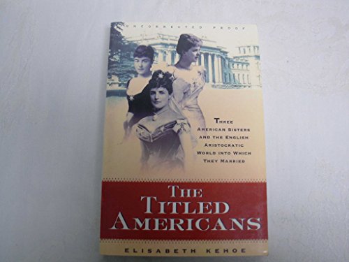 9780802142191: The Titled Americans: Three American Sisters and the British Aristocratic World Into Which They Married