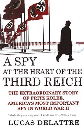 9780802142313: A Spy at the Heart of the Third Reich: The Extraordinary Story of Fritz Kolbe, America's Most Important Spy in World War II